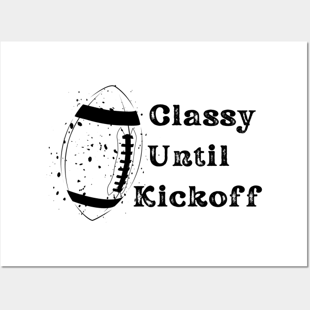 Classy Until Kickoff Wall Art by Myartstor 